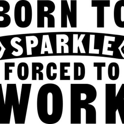 Born to Sparkle Forced to Work Thumbnail